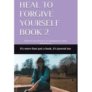 jane, wendy HEAL TO FORGIVE YOURSELF BOOK 2: Hatred, anxiety, fear, to forgiveness, love, abundance, jane, wendy HEAL TO FORGIVE YOURSELF BOOK 2: Hatred, anxiety, fear, to forgiveness, love, abundance,