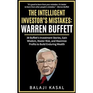 Kasal, Balaji The Intelligent Investor's Mistakes: Warren Buffett: 1 Kasal, Balaji The Intelligent Investor's Mistakes: Warren Buffett: 1