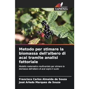 Souza, Francisco Carlos Almeida de Metodo per stimare la biomassa dell'albero di acai tramite analisi fattoriale: Modello matematico multivariato per stimare la biomassa dell'albero di acai sopra il suolo Souza, Francisco Carlos Almeida de Metodo per stimare la biomassa dell'albero di acai tramite analisi fattoriale: Modello matematico multivariato per stimare la biomassa dell'albero di acai sopra il suolo