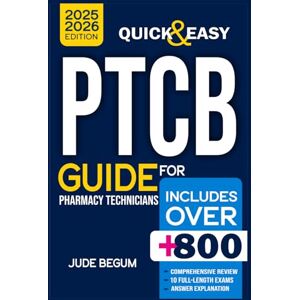 JUDE BEGUM PTCB Guide for Certified Pharmacy Technicians: Your Complete Guide to Passing the Pharmacy Technician Certification Exam – Includes Study Notes, Practice Questions, and Test-Taking Strategies JUDE BEGUM PTCB Guide for Certified Pharmacy Technicians: Your Complete Guide to Passing the Pharmacy Technician Certification Exam – Includes Study Notes, Practice Questions, and Test-Taking Strategies
