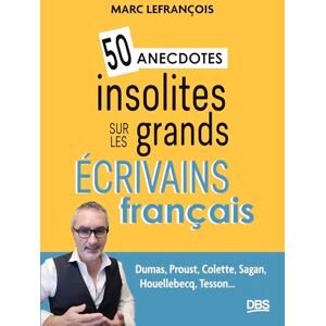 Lefrançois, Marc 50 anecdotes insolites sur les grands écrivains français: Dumas, Proust, Colette, Sagan, Houellebecq, Tesson... Lefrançois, Marc 50 anecdotes insolites sur les grands écrivains français: Dumas, Proust, Colette, Sagan, Houellebecq, Tesson...