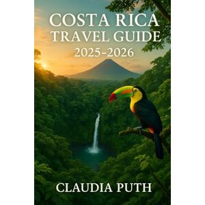 Puth, Claudia COSTA RICA TRAVEL GUIDE 2025-2026: Your No-Fluff Guide to Pura Vida Adventures, Hidden Gems, and Smart Travel Puth, Claudia COSTA RICA TRAVEL GUIDE 2025-2026: Your No-Fluff Guide to Pura Vida Adventures, Hidden Gems, and Smart Travel