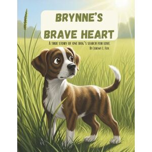 Fox, Jeremy Brynne's Brave Heart: A Tale of Paws and Promises: Discover the Heartwarming Journey of a Little Dog with a Big Spirit! Fox, Jeremy Brynne's Brave Heart: A Tale of Paws and Promises: Discover the Heartwarming Journey of a Little Dog with a Big Spirit!