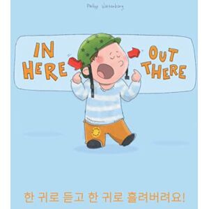 Winterberg, Philipp In here, out there! 한 귀로 듣고 한 귀로 흘려버려요!: Children's Picture Book English-Korean (Bilingual Edition/Dual Language) Winterberg, Philipp In here, out there! 한 귀로 듣고 한 귀로 흘려버려요!: Children's Picture Book English-Korean (Bilingual Edition/Dual Language)