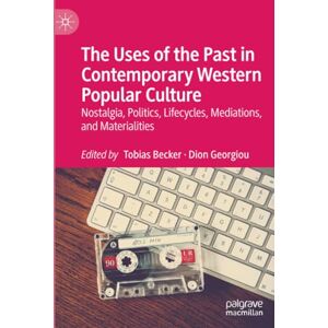 Philosophy The Uses of the Past in Contemporary Western Popular Culture: Nostalgia, Politics, Lifecycles, Mediations, and Materialities Philosophy The Uses of the Past in Contemporary Western Popular Culture: Nostalgia, Politics, Lifecycles, Mediations, and Materialities