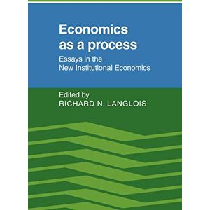 Langlois, Richard Economics as a Process: Essays in the New Institutional Economics Langlois, Richard Economics as a Process: Essays in the New Institutional Economics