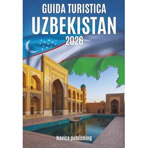 Publishing, Navica GUIDA TURISTICA UZBEKISTAN 2026 Un compagno di viaggio lento tra città, paesag: Un compagno di viaggio lento tra città, paesaggi e vite lungo la Via della Seta Publishing, Navica GUIDA TURISTICA UZBEKISTAN 2026 Un compagno di viaggio lento tra città, paesag: Un compagno di viaggio lento tra città, paesaggi e vite lungo la Via della Seta
