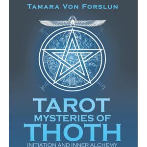 Forslun, Tamara Von Tarot Mysteries of Thoth: Initiation and Inner Alchemy Forslun, Tamara Von Tarot Mysteries of Thoth: Initiation and Inner Alchemy