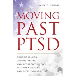 Rowman & Littlefield Publishers Moving Past PTSD: Consciousness, Understanding, and Appreciation for Military Veterans and Their Families Rowman & Littlefield Publishers Moving Past PTSD: Consciousness, Understanding, and Appreciation for Military Veterans and Their Families