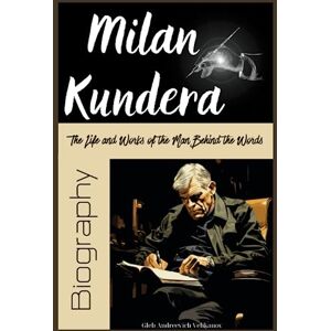 Velikanov, Gleb Andreevich Milan Kundera Biography: The Life and Works of the Man Behind the Words Velikanov, Gleb Andreevich Milan Kundera Biography: The Life and Works of the Man Behind the Words