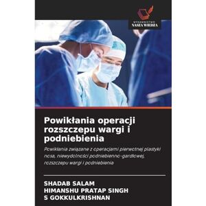 Salam, Shadab Powiklania operacji rozszczepu wargi i podniebienia: Powik¿ania zwi¿zane z operacjami pierwotnej plastyki nosa, niewydolno¿ci podniebienno-gard¿owej, rozszczepu wargi i podniebienia Salam, Shadab Powiklania operacji rozszczepu wargi i podniebienia: Powik¿ania zwi¿zane z operacjami pierwotnej plastyki nosa, niewydolno¿ci podniebienno-gard¿owej, rozszczepu wargi i podniebienia