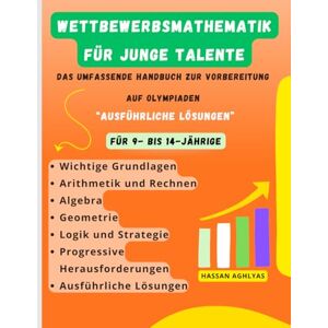 AGHLYAS, HASSAN Wettbewerbsmathematik für junge Talente: Das umfassende Handbuch zur Vorbereitung auf Olympiaden AGHLYAS, HASSAN Wettbewerbsmathematik für junge Talente: Das umfassende Handbuch zur Vorbereitung auf Olympiaden