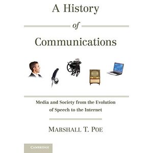 Marshall A History of Communications: Media and Society from the Evolution of Speech to the Internet Marshall A History of Communications: Media and Society from the Evolution of Speech to the Internet