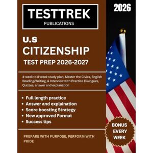 publications, TESTTREK U.S CITIZENSHIP TEST PREP 2026-2027: 4-week to 8-week study plan, Master the Civics, English Reading/Writing, & Interview with Practice Dialogues, Quizzes, answer and explanation publications, TESTTREK U.S CITIZENSHIP TEST PREP 2026-2027: 4-week to 8-week study plan, Master the Civics, English Reading/Writing, & Interview with Practice Dialogues, Quizzes, answer and explanation