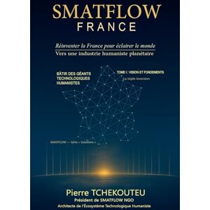 TCHEKOUTEU, Pierre TOME I VISION ET FONDEMENTS: LA TRIPLE INVERSION (SMATFLOW — Série « Solutions ») TCHEKOUTEU, Pierre TOME I VISION ET FONDEMENTS: LA TRIPLE INVERSION (SMATFLOW — Série « Solutions »)