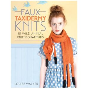 Walker, Louise Faux Taxidermy Knits: 15 wild animal knitting patterns Walker, Louise Faux Taxidermy Knits: 15 wild animal knitting patterns