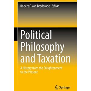 Political Philosophy and Taxation: A History from the Enlightenment to the Present Political Philosophy and Taxation: A History from the Enlightenment to the Present