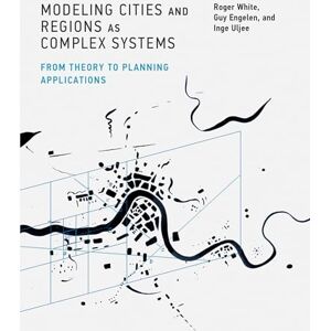 White, Roger Modeling Cities and Regions as Complex Systems: From Theory to Planning Applications White, Roger Modeling Cities and Regions as Complex Systems: From Theory to Planning Applications