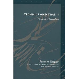 Stiegler, Bernard Technics and Time, 1: The Fault of Epimetheus (Meridian: Crossing Aesthetics) Stiegler, Bernard Technics and Time, 1: The Fault of Epimetheus (Meridian: Crossing Aesthetics)