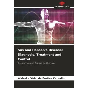 Vidal de Freitas Carvalho, Waleska Sus and Hansen's Disease: Diagnosis, Treatment and Control: Sus and Hansen's Disease: An Overview Vidal de Freitas Carvalho, Waleska Sus and Hansen's Disease: Diagnosis, Treatment and Control: Sus and Hansen's Disease: An Overview