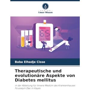 Cisse, Baba Elhadje Therapeutische und evolutionäre Aspekte von Diabetes mellitus: in der Abteilung für Innere Medizin des Krankenhauses Fousseyni Dao in Kayes Cisse, Baba Elhadje Therapeutische und evolutionäre Aspekte von Diabetes mellitus: in der Abteilung für Innere Medizin des Krankenhauses Fousseyni Dao in Kayes