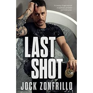 Zonfrillo, Jock Last Shot: A coming-of-age memoir of addiction, ambition and redemption Zonfrillo, Jock Last Shot: A coming-of-age memoir of addiction, ambition and redemption