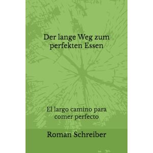 Schreiber, Dr. Roman Der lange Weg zum perfekten Essen: El largo camino para comer perfecto Schreiber, Dr. Roman Der lange Weg zum perfekten Essen: El largo camino para comer perfecto