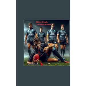 Luc, Luc CAMILLE Camille Mêlée Fatale: Les Ombres de l’Ovalie Luc, Luc CAMILLE Camille Mêlée Fatale: Les Ombres de l’Ovalie