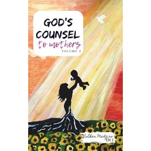 Madziro, Esther God's Counsel to Mothers: Volume 2 Madziro, Esther God's Counsel to Mothers: Volume 2
