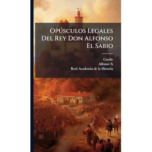 (Kingdom), Castile Opðsculos Legales Del Rey Don Alfonso El Sabio (Kingdom), Castile Opðsculos Legales Del Rey Don Alfonso El Sabio