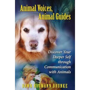 Dawn Baumann Brunke Animal Voices, Animal Guides: Discover Your Deeper Self Through Communication with Animals (Revised edition of 'Awakening to Animal Voices'): Discover ... Self Through Communication with Animals Dawn Baumann Brunke Animal Voices, Animal Guides: Discover Your Deeper Self Through Communication with Animals (Revised edition of 'Awakening to Animal Voices'): Discover ... Self Through Communication with Animals
