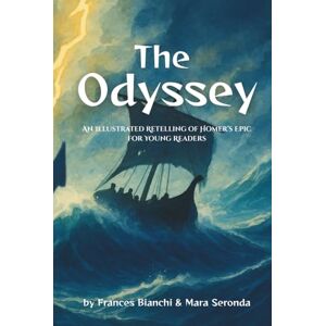 Bianchi, Frances The Odyssey: An Illustrated Retelling of Homer’s Epic for Young Readers (Classics of Homer — Adapted and Illustrated for Young Readers) Bianchi, Frances The Odyssey: An Illustrated Retelling of Homer’s Epic for Young Readers (Classics of Homer — Adapted and Illustrated for Young Readers)