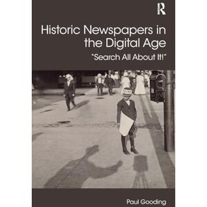 Gooding, Paul Historic Newspapers in the Digital Age: Search All About It! (Digital Research in the Arts and Humanities) Gooding, Paul Historic Newspapers in the Digital Age: Search All About It! (Digital Research in the Arts and Humanities)