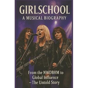 WOWE, WAXTY GIRLSCHOOL A MUSICAL BIOGRAPHY: From the NWOBHM to Global Influence – The Untold Story WOWE, WAXTY GIRLSCHOOL A MUSICAL BIOGRAPHY: From the NWOBHM to Global Influence – The Untold Story