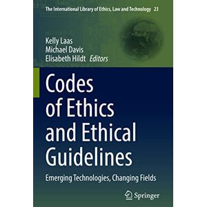Codes of Ethics and Ethical Guidelines: Emerging Technologies, Changing Fields: 23 (The International Library of Ethics, Law and Technology, 23) Codes of Ethics and Ethical Guidelines: Emerging Technologies, Changing Fields: 23 (The International Library of Ethics, Law and Technology, 23)