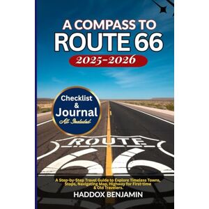 BENJAMIN, HADDOX A Compass to Route 66 2025-2026: A Step-by-Step Travel Guide to Explore Timeless Towns, Stops, Navigating Map, Highway for First-time & Old Travelers BENJAMIN, HADDOX A Compass to Route 66 2025-2026: A Step-by-Step Travel Guide to Explore Timeless Towns, Stops, Navigating Map, Highway for First-time & Old Travelers