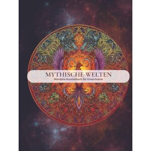 Kourou, Anastasia MYTHISCHE WELTEN- Mandala Ausmalbuch für Erwachsene: Tauche ein in die Magie der Mythen und finde innere Ruhe durch kunstvolle Mandalas. Kourou, Anastasia MYTHISCHE WELTEN- Mandala Ausmalbuch für Erwachsene: Tauche ein in die Magie der Mythen und finde innere Ruhe durch kunstvolle Mandalas.