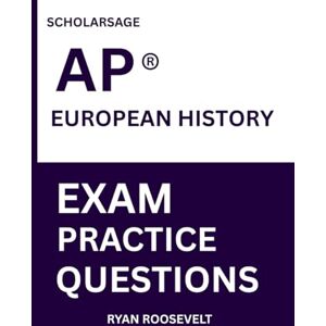 Roosevelt, Ryan Scholarsage AP ® EUROPEAN HISTORY EXAM PRACTICE QUESTIONS: over 2500 practice questions , 16 comprehensive mock exams/practice tests to fully prepare you for the exams. Roosevelt, Ryan Scholarsage AP ® EUROPEAN HISTORY EXAM PRACTICE QUESTIONS: over 2500 practice questions , 16 comprehensive mock exams/practice tests to fully prepare you for the exams.