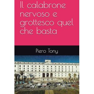 Tony, Piero Il calabrone nervoso e grottesco quel che basta Tony, Piero Il calabrone nervoso e grottesco quel che basta