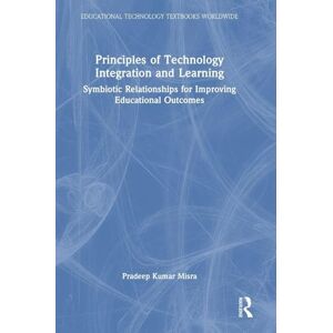 Misra, Pradeep Kumar Principles of Technology Integration and Learning: Symbiotic Relationships for Improving Educational Outcomes (Educational Technology Textbooks Worldwide) Misra, Pradeep Kumar Principles of Technology Integration and Learning: Symbiotic Relationships for Improving Educational Outcomes (Educational Technology Textbooks Worldwide)