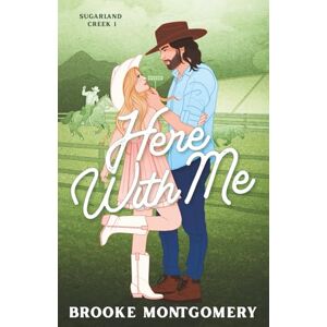 Montgomery, Brooke Here With Me (Illustrated Special Edition Cover): 1 (Sugarland Creek) Montgomery, Brooke Here With Me (Illustrated Special Edition Cover): 1 (Sugarland Creek)