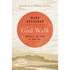 Buchanan, Mark God Walk: Moving at the Speed of Your Soul Buchanan, Mark God Walk: Moving at the Speed of Your Soul