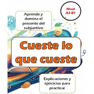 Fernández, Daniel Cueste lo que cueste: Aprende, practica y domina el subjuntivo Nivel A2-B1 Fernández, Daniel Cueste lo que cueste: Aprende, practica y domina el subjuntivo Nivel A2-B1
