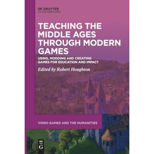 Teaching the Middle Ages through Modern Games: Using, Modding and Creating Games for Education and Impact: 11 (Video Games and the Humanities, 11) Teaching the Middle Ages through Modern Games: Using, Modding and Creating Games for Education and Impact: 11 (Video Games and the Humanities, 11)