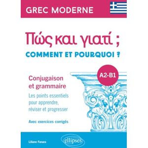 Fanara, Liliane Grec moderne. Comment et pourquoi ? Conjugaison et grammaire A2-B1: Les points essentiels pour apprendre, réviser et progresser. Avec exercices corrigés Fanara, Liliane Grec moderne. Comment et pourquoi ? Conjugaison et grammaire A2-B1: Les points essentiels pour apprendre, réviser et progresser. Avec exercices corrigés