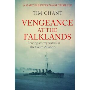 Chant, Tim Vengeance at the Falklands: Braving stormy waters in the South Atlantic... (Marcus Baxter Naval Thrillers) Chant, Tim Vengeance at the Falklands: Braving stormy waters in the South Atlantic... (Marcus Baxter Naval Thrillers)