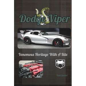 Bandel, Todd Dodge Viper: Venomous Heritage With A Bite (Power in Motion: The Dodge Collection) Bandel, Todd Dodge Viper: Venomous Heritage With A Bite (Power in Motion: The Dodge Collection)