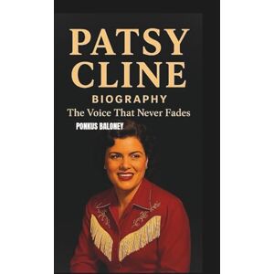BALONEY, PONKUS PATSY CLINE BIOGRAPHY: The Voice That Never Fades BALONEY, PONKUS PATSY CLINE BIOGRAPHY: The Voice That Never Fades