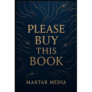 Media, MarTar Please Buy This Book: A Genius Meta-Guide to Influence, Persuasion, Brand Power & the Psychology Behind Why People Buy Anything Media, MarTar Please Buy This Book: A Genius Meta-Guide to Influence, Persuasion, Brand Power & the Psychology Behind Why People Buy Anything