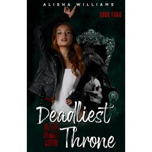 Williams, Alisha Deadliest Throne- Black Venom Crew book 4 Williams, Alisha Deadliest Throne- Black Venom Crew book 4